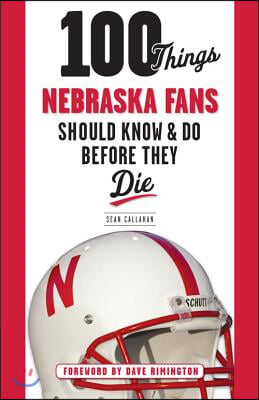 100 Things Nebraska Fans Should Know &amp; Do Before They Die