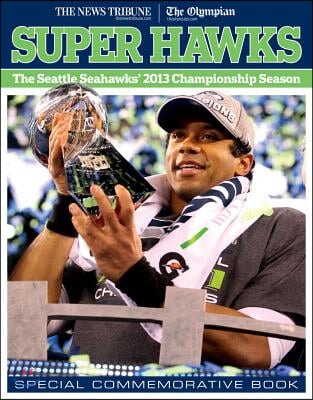 Super Hawks: The Seattle Seahawks&#39; 2013 Championship Season