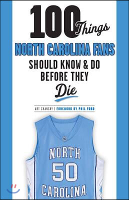 100 Things North Carolina Fans Should Know &amp; Do Before They Die