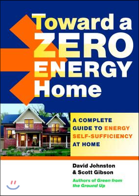 Toward a Zero Energy Home: A Complete Guide to Energy Self-Sufficiency at Home