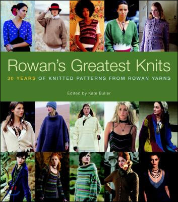 Rowan&#39;s Greatest Knits: 30 Years of Knitted Patterns from Rowan Yarns