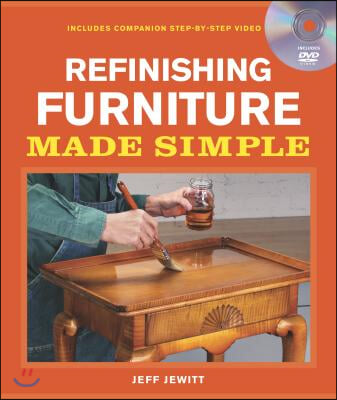 Refinishing Furniture Made Simple: Includes Companion Step-By-Step Video