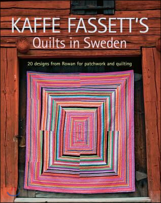 Kaffe Fassett&#39;s Quilts in Sweden: 20 Designs from Rowan for Patchwork Quilting