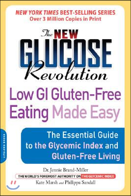 The New Glucose Revolution Low GI Gluten-Free Eating Made Easy: The Essential Guide to the Glycemic Index and Gluten-Free Living