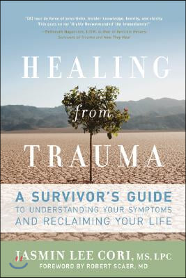 Healing from Trauma: A Survivor&#39;s Guide to Understanding Your Symptoms and Reclaiming Your Life