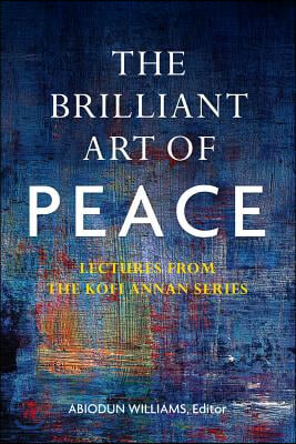 Brilliant Art of Peace PB: Lectures from the Kofi Annan Series