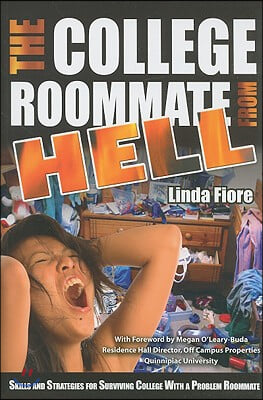 The College Roommate from Hell: Skills and Strategies for Surviving College with a Problem Roommate