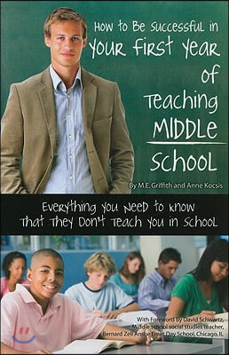 How to Be Successful in Your First Year of Teaching Middle School: Everything You Need to Know That They Don&#39;t Teach You in School