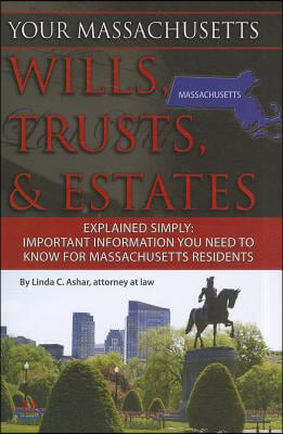 Your Massachusetts Wills, Trusts, &amp; Estates Explained Simply: Important Information You Need to Know for Massachusetts Residents