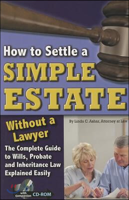 How to Settle a Simple Estate Without a Lawyer: The Complete Guide to Wills, Probate, and Inheritance Law Explained Simply [With CDROM]