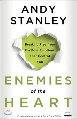 Enemies of the Heart: Breaking Free from the Four Emotions That Control You