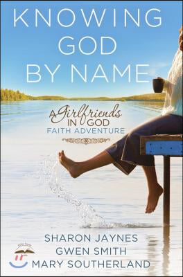 Knowing God by Name: A Girlfriends in God Faith Adventure