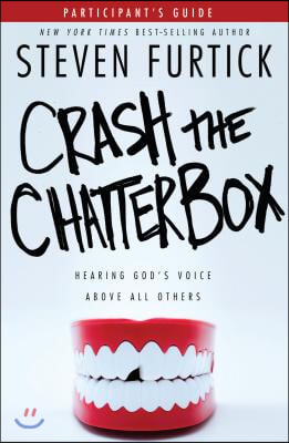 Crash the Chatterbox, Participant&#39;s Guide: Hearing God&#39;s Voice Above All Others