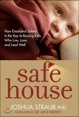 Safe House: How Emotional Safety Is the Key to Raising Kids Who Live, Love, and Lead Well