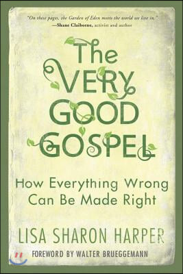 The Very Good Gospel: How Everything Wrong Can Be Made Right