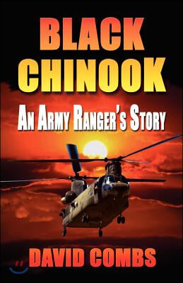 Black Chinook: An Army Ranger&#39;s Story