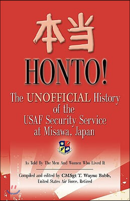 HONTO! The Unofficial History of the USAF Security Service at Misawa, Japan