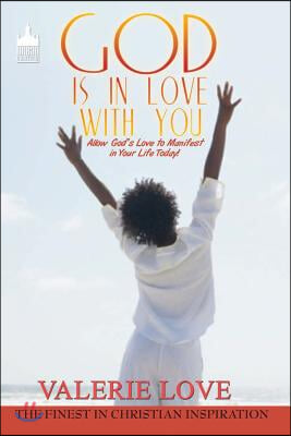 God Is in Love with You: Allow God's Love to Manifest in Your Life Today!