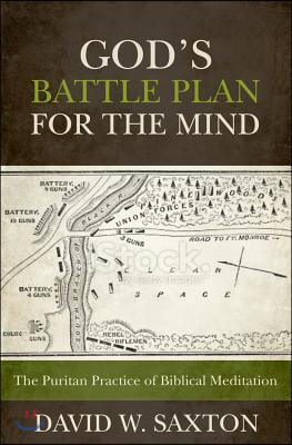 God&#39;s Battle Plan for the Mind: The Puritan Practice of Biblical Meditation