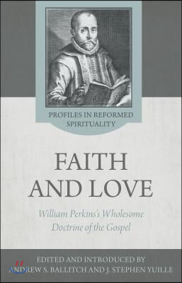 The Wholesome Doctrine of the Gospel: Faith and Love in the Writings of William Perkins