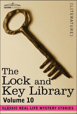 The Lock and Key Library: Classic Real Life Mystery Stories Volume 10