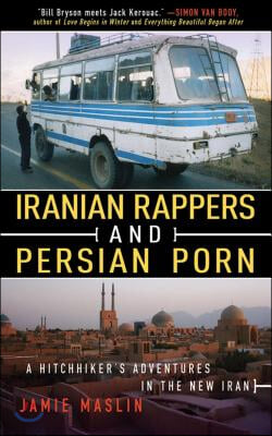 Iranian Rappers and Persian Porn: A Hitchhiker&#39;s Adventures in the New Iran