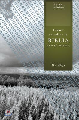 Como Estudiar La Biblia Por Si Mismo = How to Study the Bible for Yourself