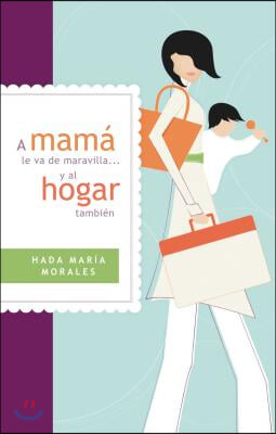 A Mam&#225; Le Va de Maravilla... Y Al Hogar Tambi&#233;n = Mama Is Going Gret ... and the Home Also