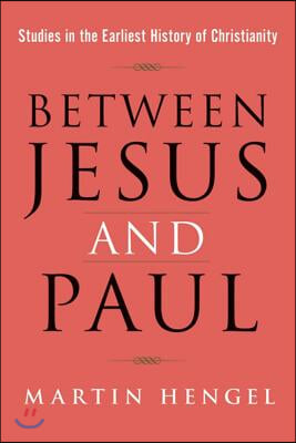 Between Jesus and Paul: Studies in the Earliest History of Christianity