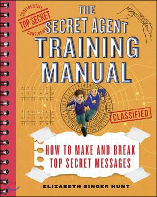 The Secret Agent Training Manual: How to Make and Break Top Secret Messages: A Companion to the Secret Agents Jack and Max Stalwart Series