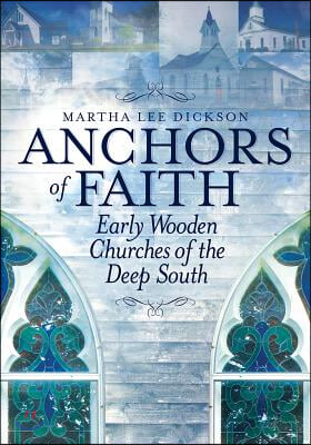 Anchors of Faith: Early Wooden Churches of the Deep South