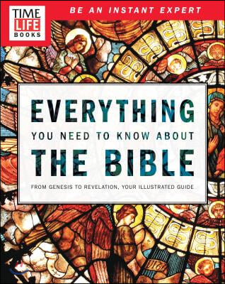 Time-Life Everything You Need to Know about the Bible: From Genesis to Revelation, Your Illustrated Guide