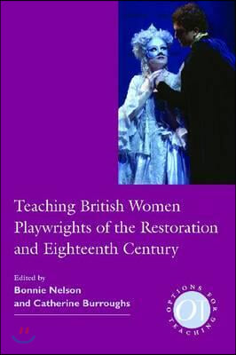 Teaching British Women Playwrights of the Restoration and Eighteenth Century