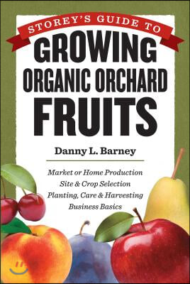 Storey's Guide to Growing Organic Orchard Fruits for Market