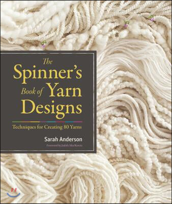The Spinner&#39;s Book of Yarn Designs: Techniques for Creating 80 Yarns