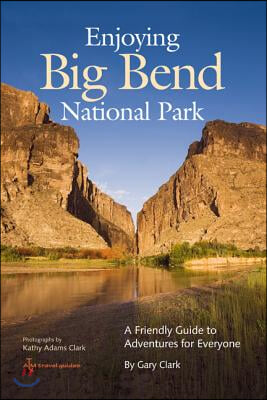Enjoying Big Bend National Park, 41: A Friendly Guide to Adventures for Everyone