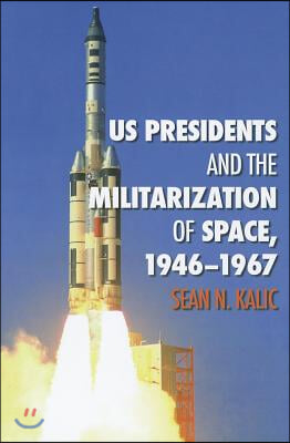 US Presidents and the Militarization of Space, 1946-1967