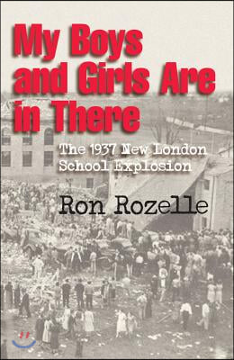 My Boys and Girls Are in There: The 1937 New London School Explosion