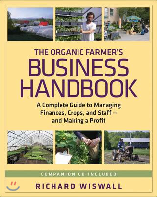 The Organic Farmer&#39;s Business Handbook: A Complete Guide to Managing Finances, Crops, and Staff - And Making a Profit [With CDROM]