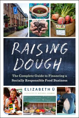 Raising Dough: The Complete Guide to Financing a Socially Responsible Food Business