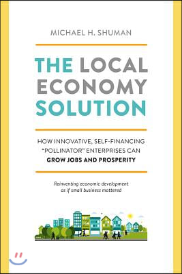 The Local Economy Solution: How Innovative, Self-Financing Pollinator Enterprises Can Grow Jobs and Prosperity