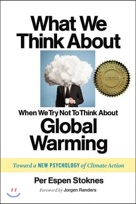 What We Think about When We Try Not to Think about Global Warming: Toward a New Psychology of Climate Action