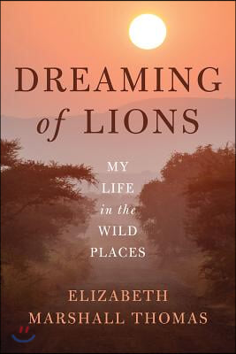 Dreaming of Lions: My Life in the Wild Places