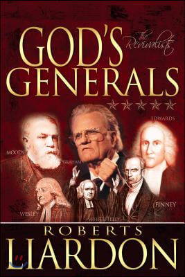 God&#39;s Generals: The Revivalists (Spiritual Biographies of Revival, Including Billy Graham, George Whitefield, Charles Finney, and Will