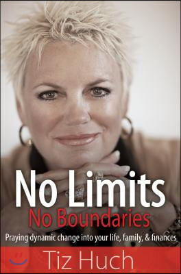 No Limits, No Boundaries: Praying Dynamic Change Into Your Life, Family, and Finances