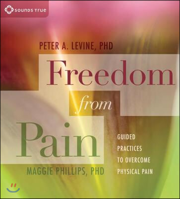 Freedom from Pain: Guided Practices to Overcome Physical Pain