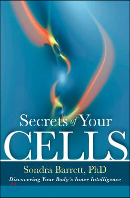 Secrets of Your Cells: Discovering Your Body&#39;s Inner Intelligence