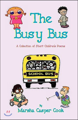 The Busy Bus - A Collection of 34 Short Children&#39;s Poems