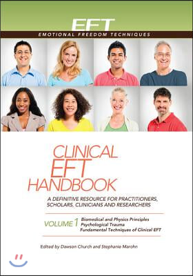 Clinical Eft Handbook Volume 1: A Definitive Resource for Practitioners, Scholars, Clinicians, and Researchers. Volume 1: Biomedical and Physics Princ