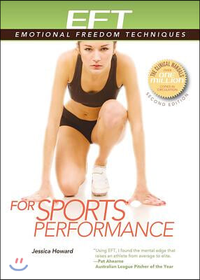 Eft for Sports Performance: Featuring Reports from Eft Practitioners, Instructors, Students, and Users